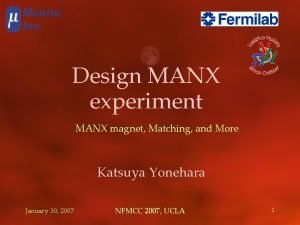 Design MANX experiment MANX magnet Matching and More