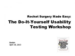 Rocket Surgery Made Easy The DoItYourself Usability Testing