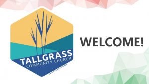 WELCOME WELCOME TO TALLGRASS CHURCHS ADVENT 2020 CENTRAL