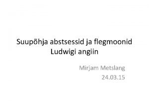 Suuphja abstsessid ja flegmoonid Ludwigi angiin Mirjam Metslang