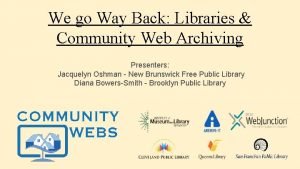We go Way Back Libraries Community Web Archiving