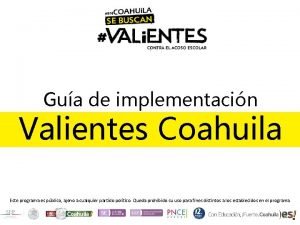 Gua de implementacin Valientes Coahuila Este programa es