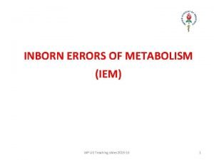 INBORN ERRORS OF METABOLISM IEM IAP UG Teaching