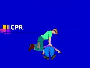 CPR CPR n What is CPR Cardiopulmonary resuscitation