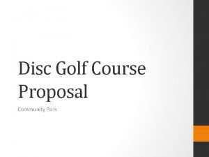 Disc Golf Course Proposal Community Park Description The