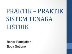 PRAKTIK PRAKTIK SISTEM TENAGA LISTRIK Bonar Pandjaitan Boby