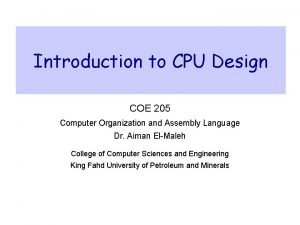 Introduction to CPU Design COE 205 Computer Organization