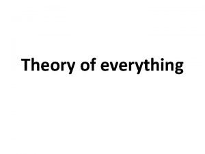 Theory of everything A theory of everything To