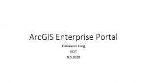 Arc GIS Enterprise Portal Harkeerat Kang KCIT 8