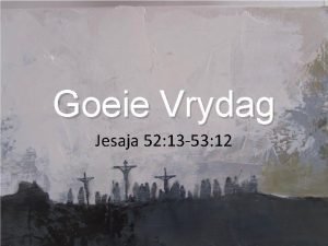 Goeie Vrydag Jesaja 52 13 53 12 Votum