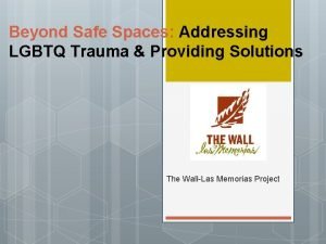 Beyond Safe Spaces Addressing LGBTQ Trauma Providing Solutions