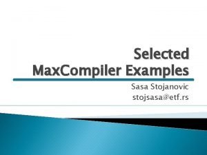Selected Max Compiler Examples Sasa Stojanovic stojsasaetf rs