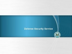 Defense Security Service DSS Update DSS Changing With