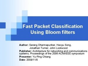 Fast Packet Classification Using Bloom filters Author Sarang