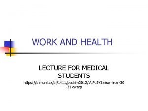 WORK AND HEALTH LECTURE FOR MEDICAL STUDENTS https