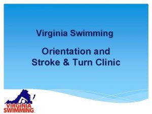 Virginia Swimming Orientation and Stroke Turn Clinic WELCOME