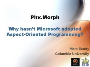 Phx Morph Why hasnt Microsoft adopted AspectOriented Programming