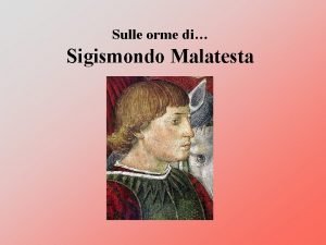 Sulle orme di Sigismondo Malatesta Progetto elaborato da