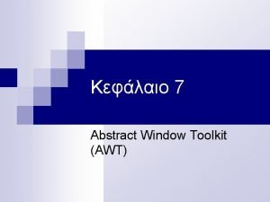 7 Abstract Window Toolkit AWT componentscontainers java lang