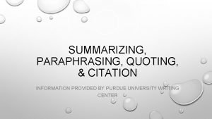 SUMMARIZING PARAPHRASING QUOTING CITATION INFORMATION PROVIDED BY PURDUE