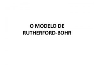 O MODELO DE RUTHERFORDBOHR INTRODUO DEFICINCIAS DO MODELO