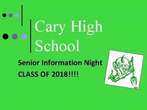 Cary High School Senior Information Night CLASS OF