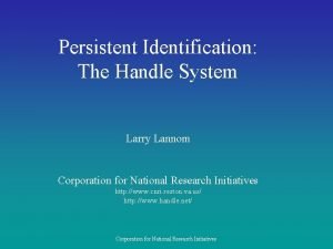 Persistent Identification The Handle System Larry Lannom Corporation