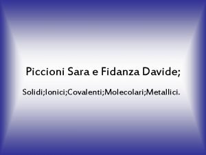 Piccioni Sara e Fidanza Davide Solidi Ionici Covalenti