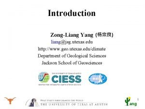 Introduction ZongLiang Yang liangjsg utexas edu http www