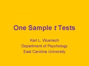One Sample t Tests Karl L Wuensch Department