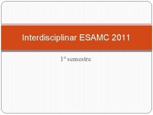 Interdisciplinar ESAMC 2011 1 semestre Por que interdisciplinar