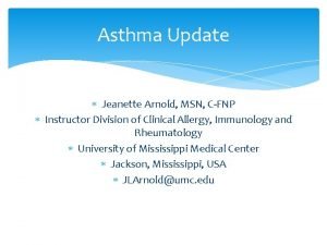 Asthma Update Jeanette Arnold MSN CFNP Instructor Division