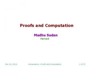 Proofs and Computation Madhu Sudan Harvard Dec 10