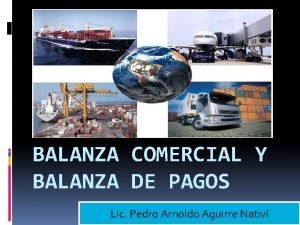 BALANZA COMERCIAL Y BALANZA DE PAGOS Lic Pedro