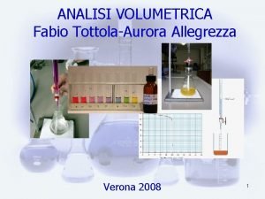 ANALISI VOLUMETRICA Fabio TottolaAurora Allegrezza Verona 2008 1