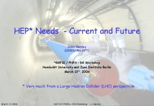 HEP Needs Current and Future John Harvey CERN