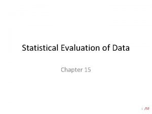 Statistical Evaluation of Data Chapter 15 1 52