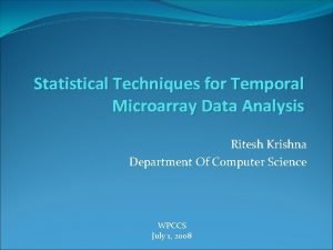 Statistical Techniques for Temporal Microarray Data Analysis Ritesh