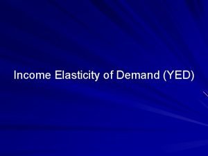 Income elasticity of demand yed