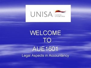 WELCOME TO AUE 1601 Legal Aspects in Accountancy