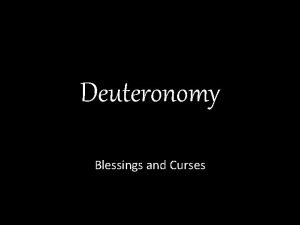 Deuteronomy Blessings and Curses 1 What is Deuteronomy