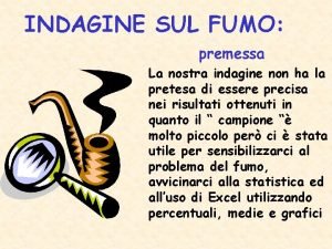 INDAGINE SUL FUMO premessa La nostra indagine non