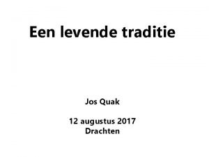 Een levende traditie Jos Quak 12 augustus 2017