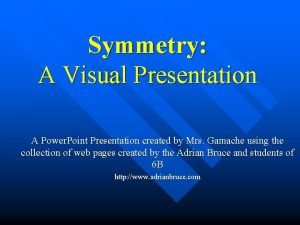 Symmetry A Visual Presentation A Power Point Presentation