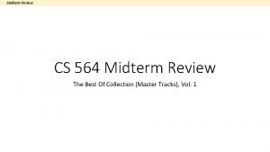 Midterm Review CS 564 Midterm Review The Best