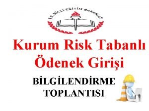 Kurum Risk Tabanl denek Girii BLGLENDRME TOPLANTISI GENELGE