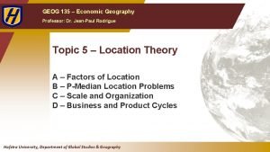 GEOG 135 Economic Geography Professor Dr JeanPaul Rodrigue