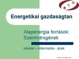 Energetikai gazdasgtan Alapenergia forrsok Sznhidrognek kszlet kitermels rak