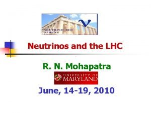 Neutrinos and the LHC R N Mohapatra June