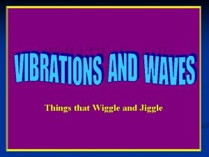 Things that wiggle